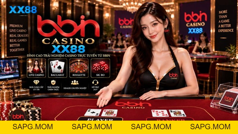 BBIN Casino XX88 – Sảnh Live Casino Trực Tuyến Hàng Đầu - sapg